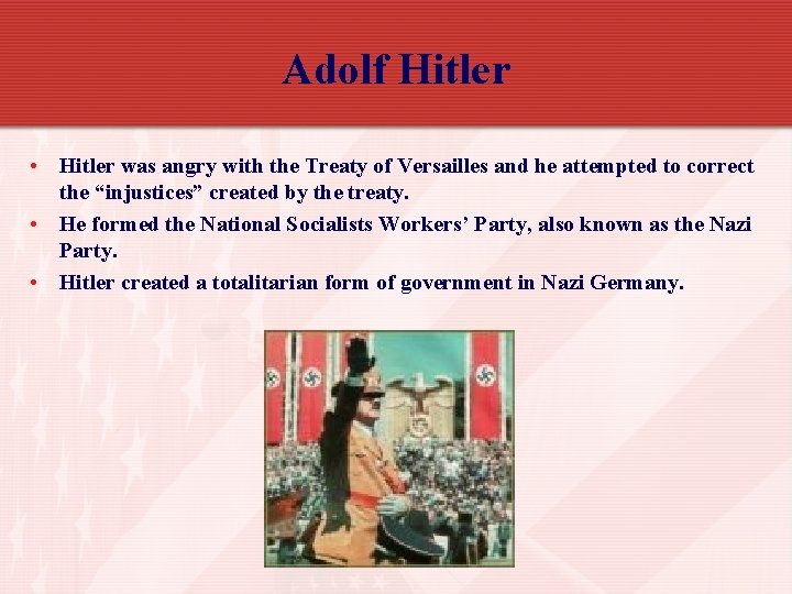 Adolf Hitler • Hitler was angry with the Treaty of Versailles and he attempted