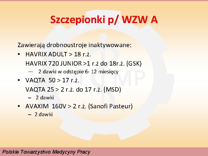 Szczepionki p/ WZW A Zawierają drobnoustroje inaktywowane: • HAVRIX ADULT > 18 r. ż.