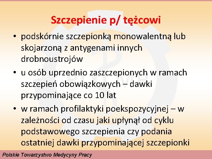 Szczepienie p/ tężcowi • podskórnie szczepionką monowalentną lub skojarzoną z antygenami innych drobnoustrojów •