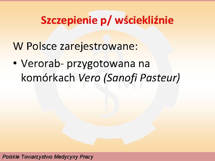 Szczepienie p/ wściekliźnie W Polsce zarejestrowane: • Verorab- przygotowana na komórkach Vero (Sanofi Pasteur)