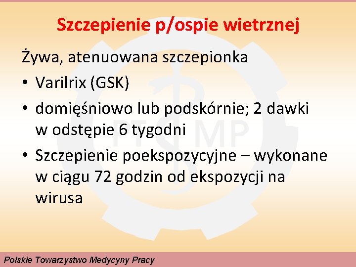 Szczepienie p/ospie wietrznej Żywa, atenuowana szczepionka • Varilrix (GSK) • domięśniowo lub podskórnie; 2