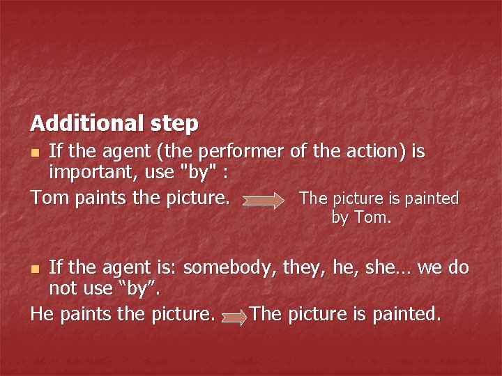 Additional step If the agent (the performer of the action) is important, use "by"