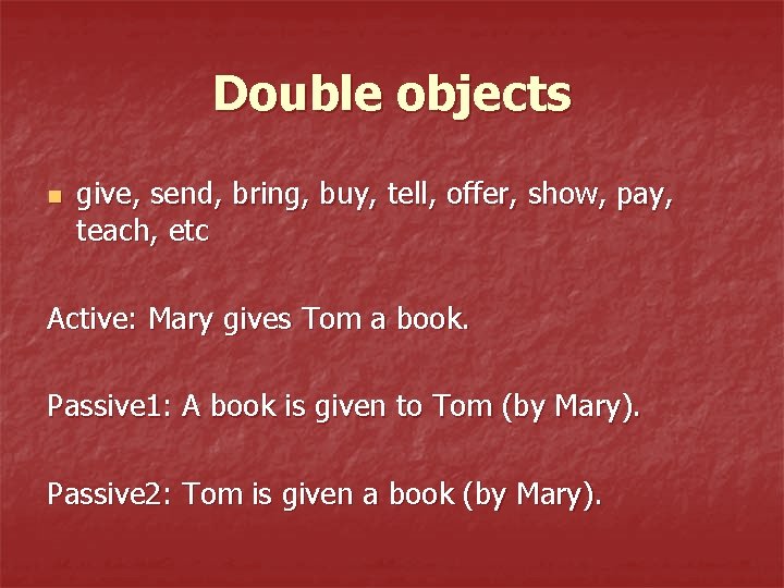 Double objects n give, send, bring, buy, tell, offer, show, pay, teach, etc Active: