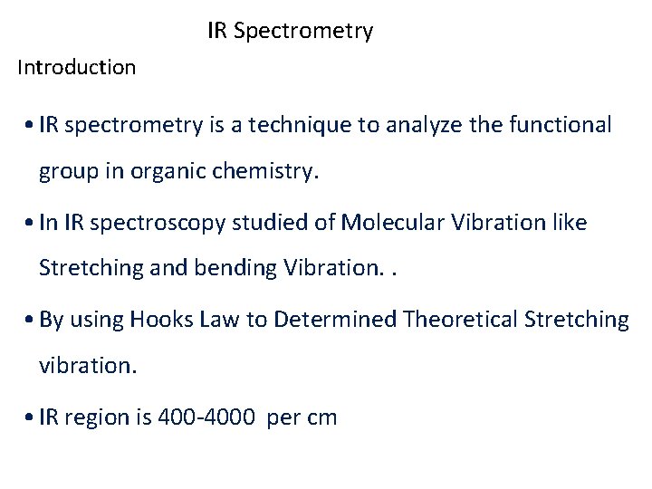 IR Spectrometry Introduction • IR spectrometry is a technique to analyze the functional group