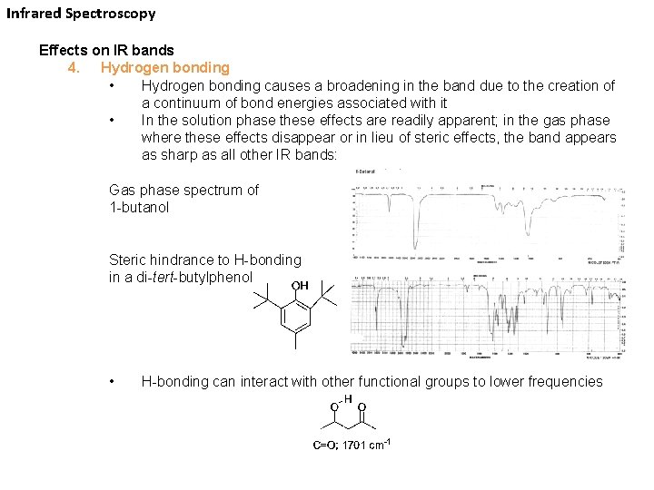 Infrared Spectroscopy Effects on IR bands 4. Hydrogen bonding • Hydrogen bonding causes a