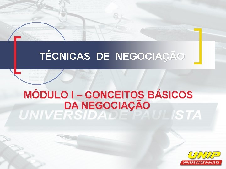 TÉCNICAS DE NEGOCIAÇÃO MÓDULO I – CONCEITOS BÁSICOS DA NEGOCIAÇÃO 