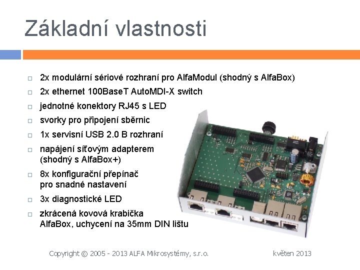 Základní vlastnosti 2 x modulární sériové rozhraní pro Alfa. Modul (shodný s Alfa. Box)