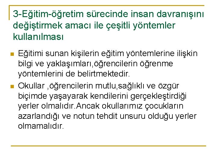 3 -Eğitim-öğretim sürecinde insan davranışını değiştirmek amacı ile çeşitli yöntemler kullanılması n n Eğitimi