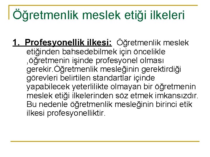 Öğretmenlik meslek etiği ilkeleri 1. Profesyonellik ilkesi: Öğretmenlik meslek etiğinden bahsedebilmek için öncelikle ,