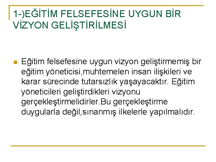 1 -)EĞİTİM FELSEFESİNE UYGUN BİR VİZYON GELİŞTİRİLMESİ n Eğitim felsefesine uygun vizyon geliştirmemiş bir