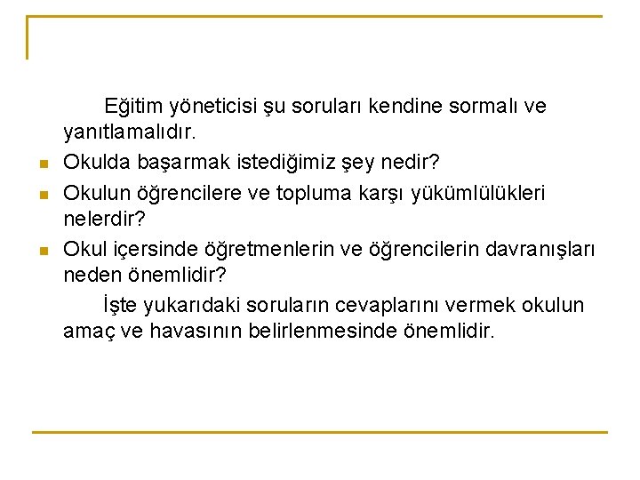 n n n Eğitim yöneticisi şu soruları kendine sormalı ve yanıtlamalıdır. Okulda başarmak istediğimiz