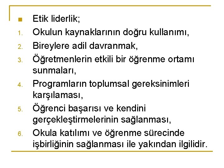 n 1. 2. 3. 4. 5. 6. Etik liderlik; Okulun kaynaklarının doğru kullanımı, Bireylere