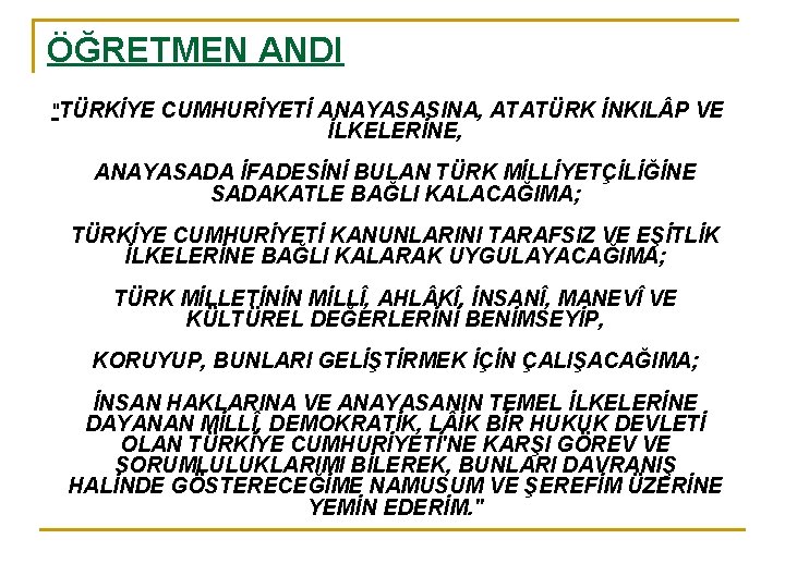 ÖĞRETMEN ANDI "TÜRKİYE CUMHURİYETİ ANAYASASINA, ATATÜRK İNKIL P VE İLKELERİNE, ANAYASADA İFADESİNİ BULAN TÜRK