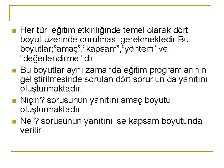 n n Her tür eğitim etkinliğinde temel olarak dört boyut üzerinde durulması gerekmektedir. Bu