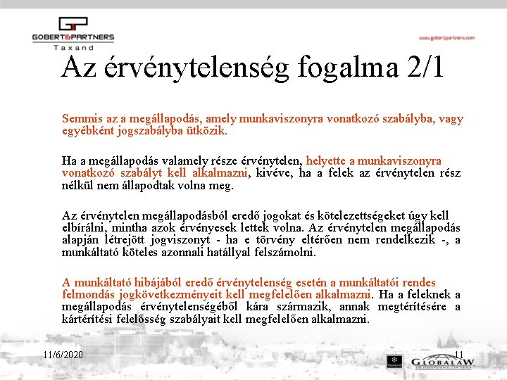 Az érvénytelenség fogalma 2/1 Semmis az a megállapodás, amely munkaviszonyra vonatkozó szabályba, vagy egyébként