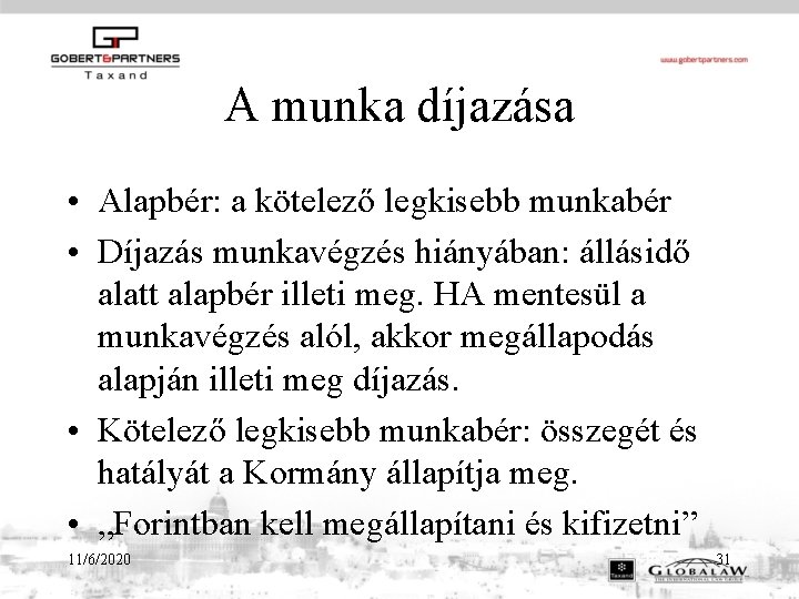 A munka díjazása • Alapbér: a kötelező legkisebb munkabér • Díjazás munkavégzés hiányában: állásidő