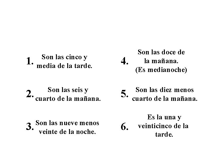 Las Respuestas… 1. Son las cinco y media de la tarde. Son las seis Las Respuestas… 1. Son las cinco y media de la tarde. Son las seis