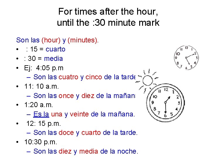 For times after the hour, until the : 30 minute mark Son las (hour) For times after the hour, until the : 30 minute mark Son las (hour)