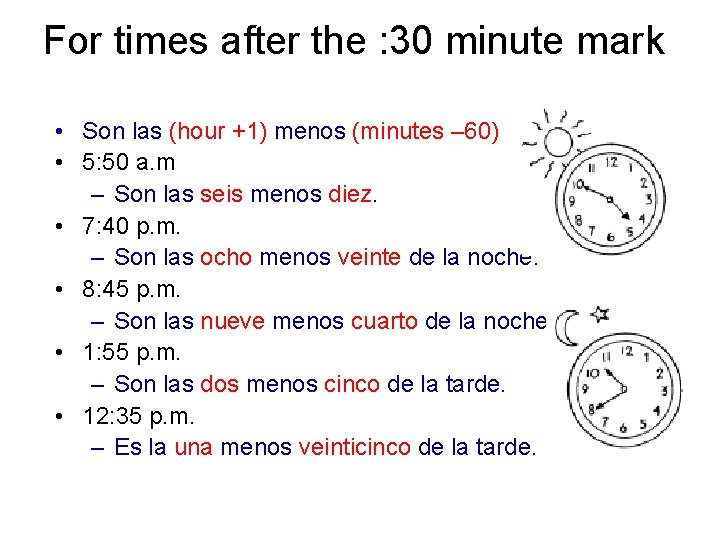 For times after the : 30 minute mark • Son las (hour +1) menos For times after the : 30 minute mark • Son las (hour +1) menos
