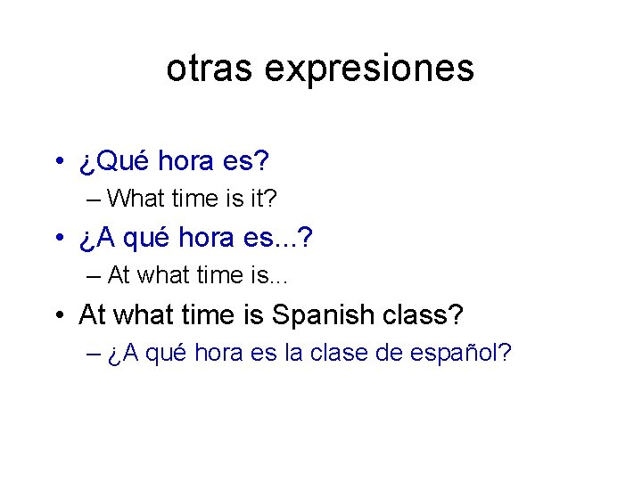 otras expresiones • ¿Qué hora es? – What time is it? • ¿A qué otras expresiones • ¿Qué hora es? – What time is it? • ¿A qué