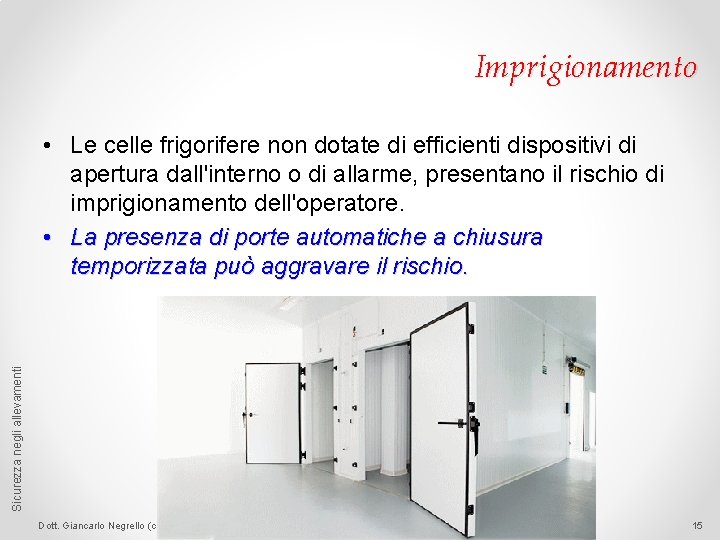 Imprigionamento Sicurezza negli allevamenti • Le celle frigorifere non dotate di efficienti dispositivi di