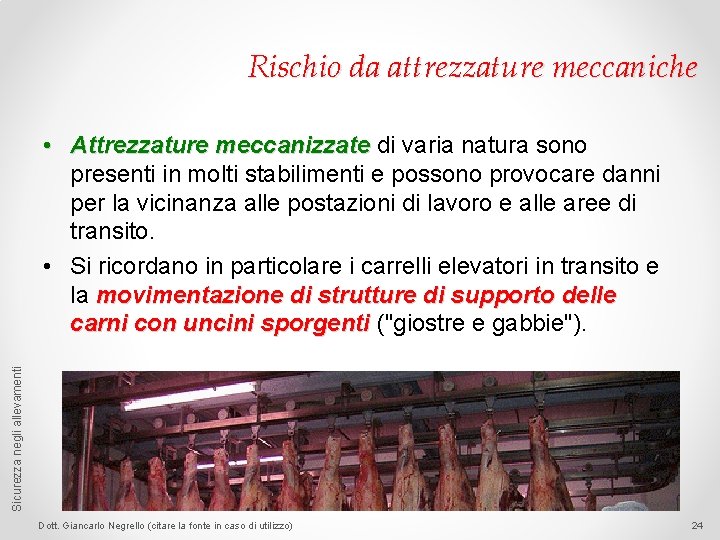 Rischio da attrezzature meccaniche Sicurezza negli allevamenti • Attrezzature meccanizzate di varia natura sono