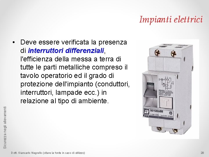 Impianti elettrici Sicurezza negli allevamenti • Deve essere verificata la presenza di interruttori differenziali,