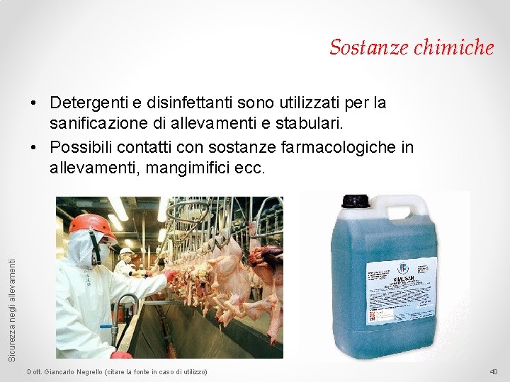 Sostanze chimiche Sicurezza negli allevamenti • Detergenti e disinfettanti sono utilizzati per la sanificazione