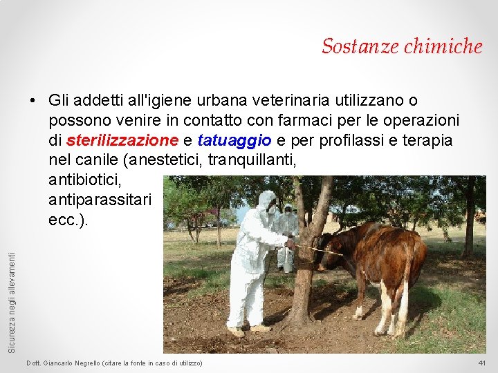 Sostanze chimiche Sicurezza negli allevamenti • Gli addetti all'igiene urbana veterinaria utilizzano o possono