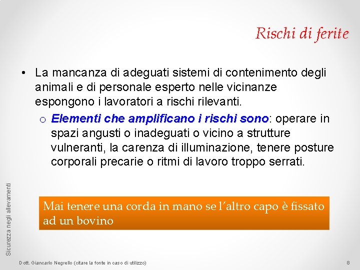 Rischi di ferite Sicurezza negli allevamenti • La mancanza di adeguati sistemi di contenimento