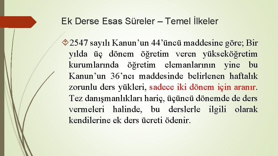 Ek Derse Esas Süreler – Temel İlkeler 2547 sayılı Kanun’un 44’üncü maddesine göre; Bir