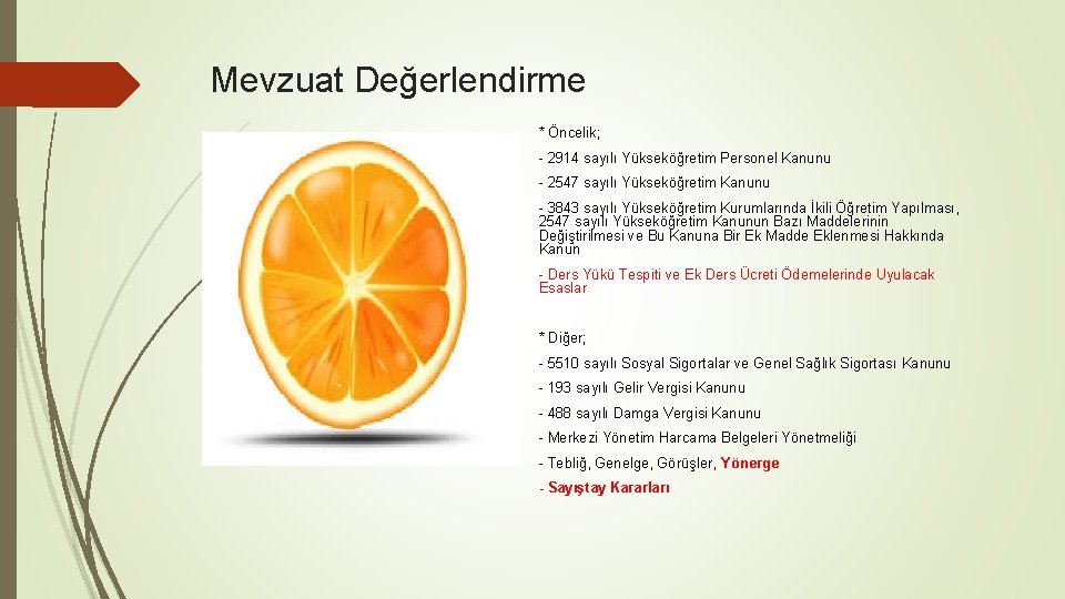 Mevzuat Değerlendirme * Öncelik; - 2914 sayılı Yükseköğretim Personel Kanunu - 2547 sayılı Yükseköğretim