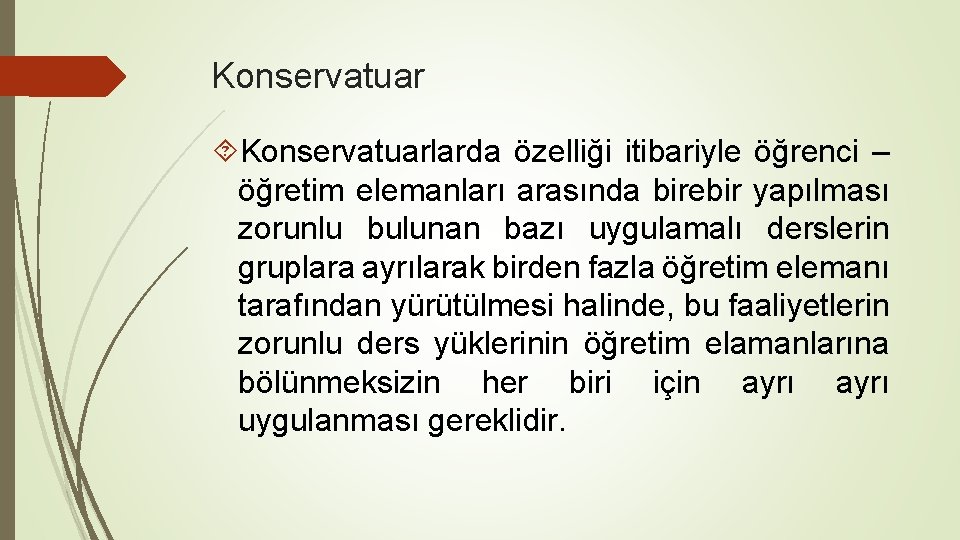 Konservatuarlarda özelliği itibariyle öğrenci – öğretim elemanları arasında birebir yapılması zorunlu bulunan bazı uygulamalı