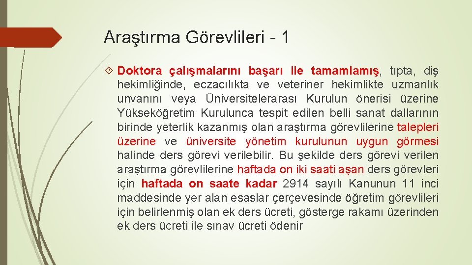 Araştırma Görevlileri - 1 Doktora çalışmalarını başarı ile tamamlamış, tıpta, diş hekimliğinde, eczacılıkta ve