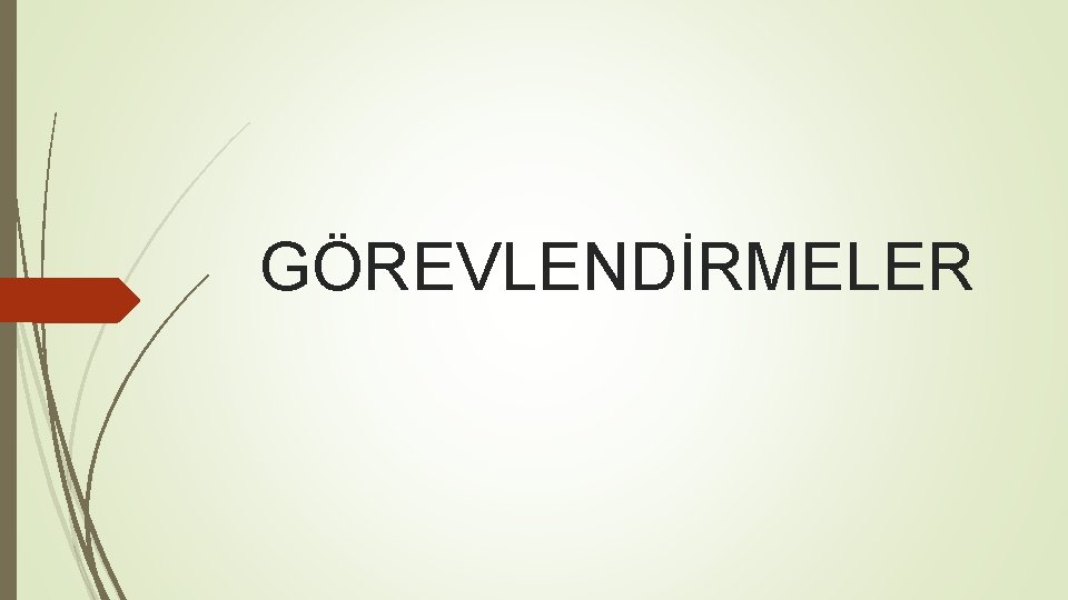 GÖREVLENDİRMELER 