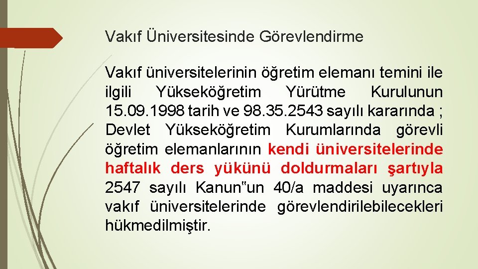 Vakıf Üniversitesinde Görevlendirme Vakıf üniversitelerinin öğretim elemanı temini ile ilgili Yükseköğretim Yürütme Kurulunun 15.