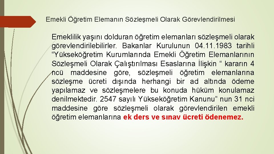 Emekli Öğretim Elemanın Sözleşmeli Olarak Görevlendirilmesi Emeklilik yaşını dolduran öğretim elemanları sözleşmeli olarak görevlendirilebilirler.