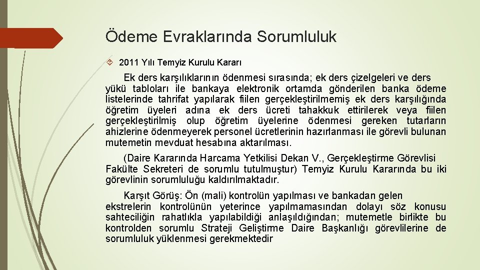 Ödeme Evraklarında Sorumluluk 2011 Yılı Temyiz Kurulu Kararı Ek ders karşılıklarının ödenmesi sırasında; ek