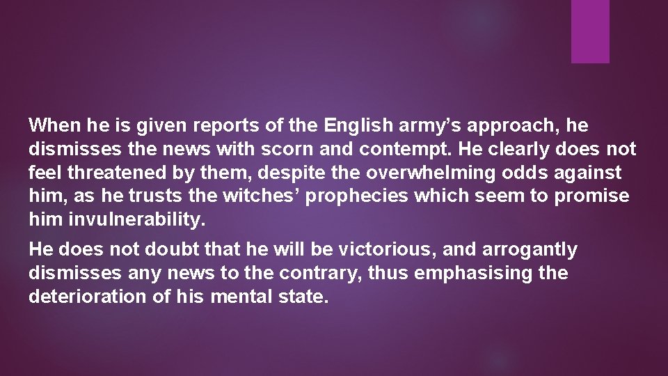 When he is given reports of the English army’s approach, he dismisses the news