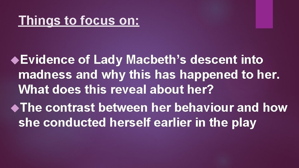 Things to focus on: Evidence of Lady Macbeth’s descent into madness and why this