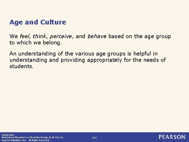 Age and Culture We feel, think, perceive, and behave based on the age group