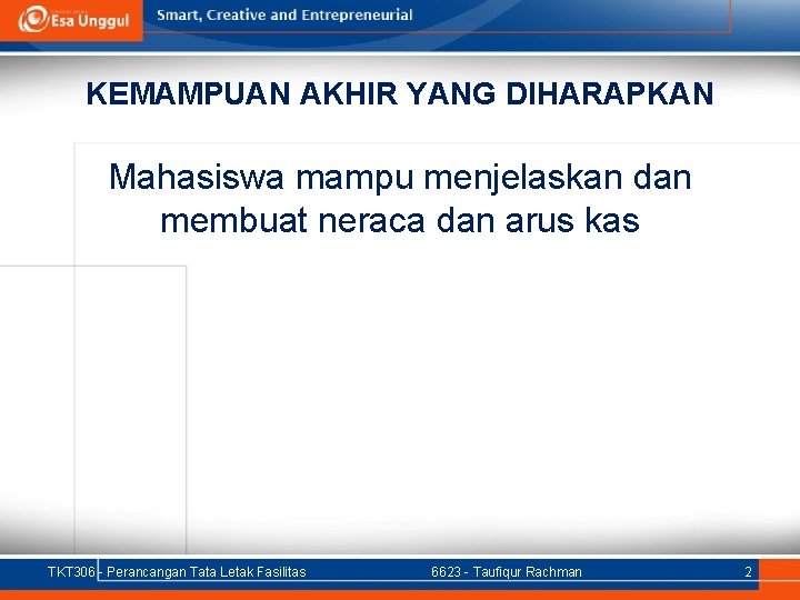 KEMAMPUAN AKHIR YANG DIHARAPKAN Mahasiswa mampu menjelaskan dan membuat neraca dan arus kas TKT