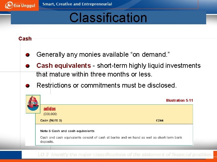 Classification Cash Generally any monies available “on demand. ” Cash equivalents - short-term highly