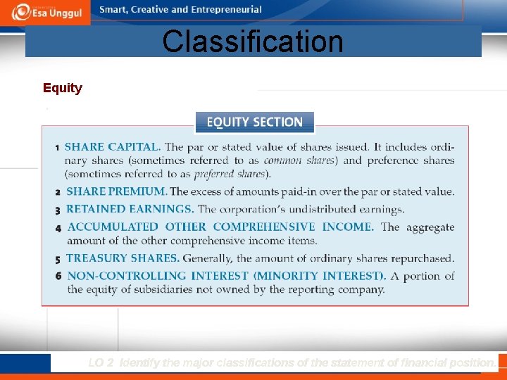 Classification Equity LO 2 Identify the major classifications of the statement of financial position.