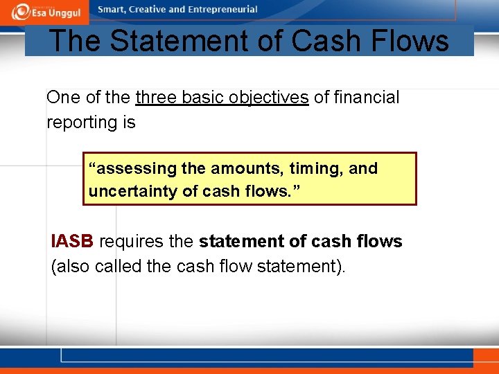 The Statement of Cash Flows One of the three basic objectives of financial reporting