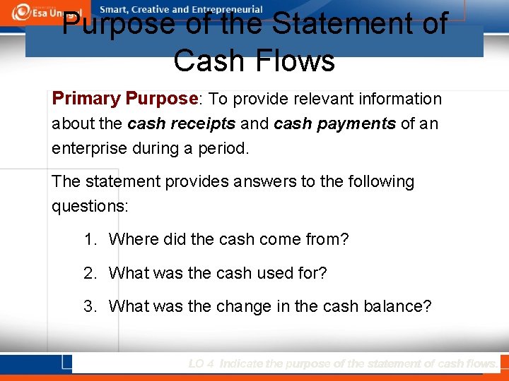 Purpose of the Statement of Cash Flows Primary Purpose: To provide relevant information about