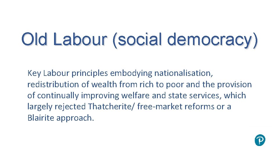 Old Labour (social democracy) Key Labour principles embodying nationalisation, redistribution of wealth from rich