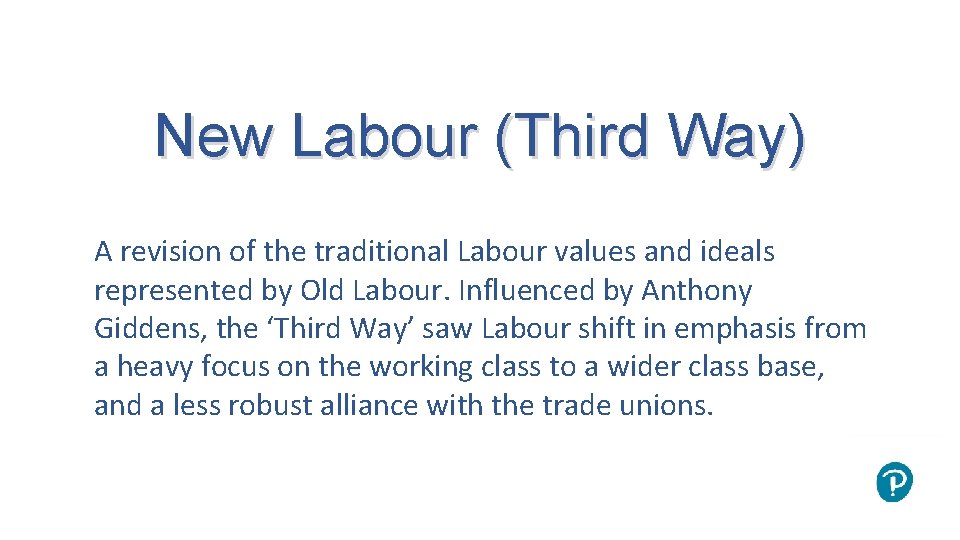 New Labour (Third Way) A revision of the traditional Labour values and ideals represented