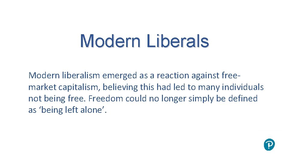 Modern Liberals Modern liberalism emerged as a reaction against freemarket capitalism, believing this had