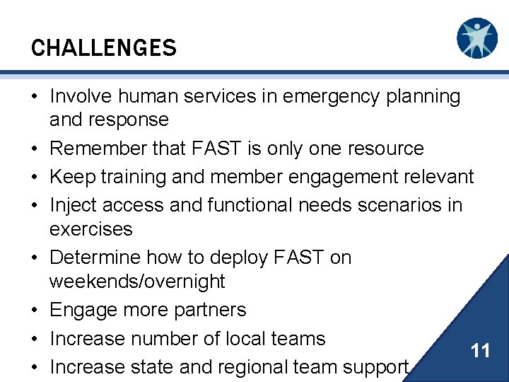 CHALLENGES • Involve human services in emergency planning and response • Remember that FAST